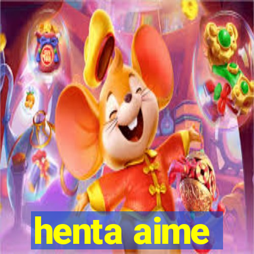 henta aime